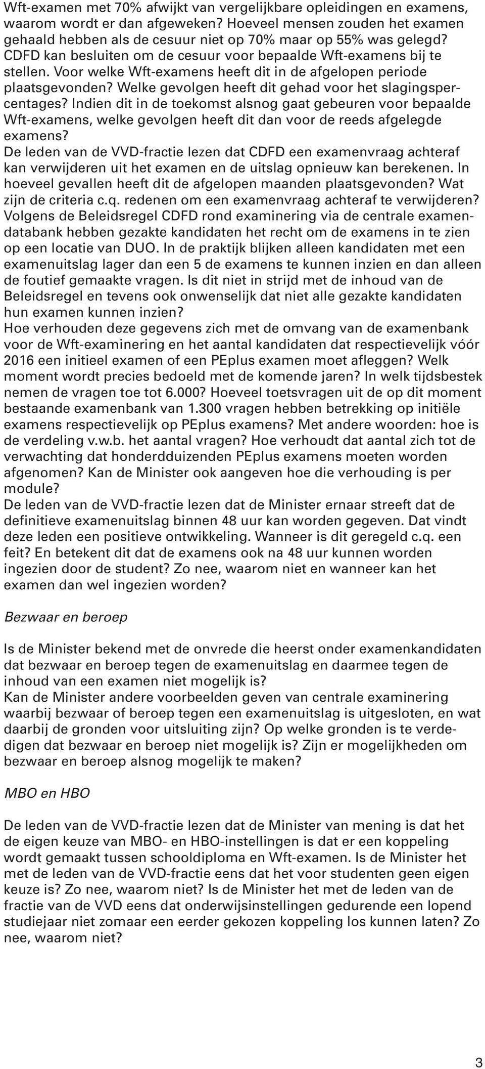 Welke gevolgen heeft dit gehad voor het slagingspercentages? Indien dit in de toekomst alsnog gaat gebeuren voor bepaalde Wft-examens, welke gevolgen heeft dit dan voor de reeds afgelegde examens?