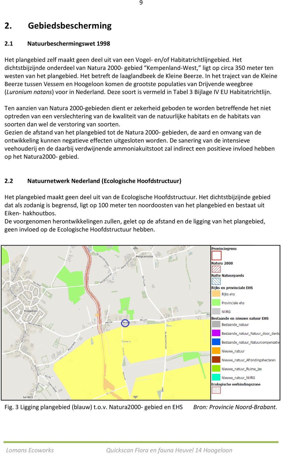 In het traject van de Kleine Beerze tussen Vessem en Hoogeloon komen de grootste populaties van Drijvende weegbree (Luronium natans) voor in Nederland.