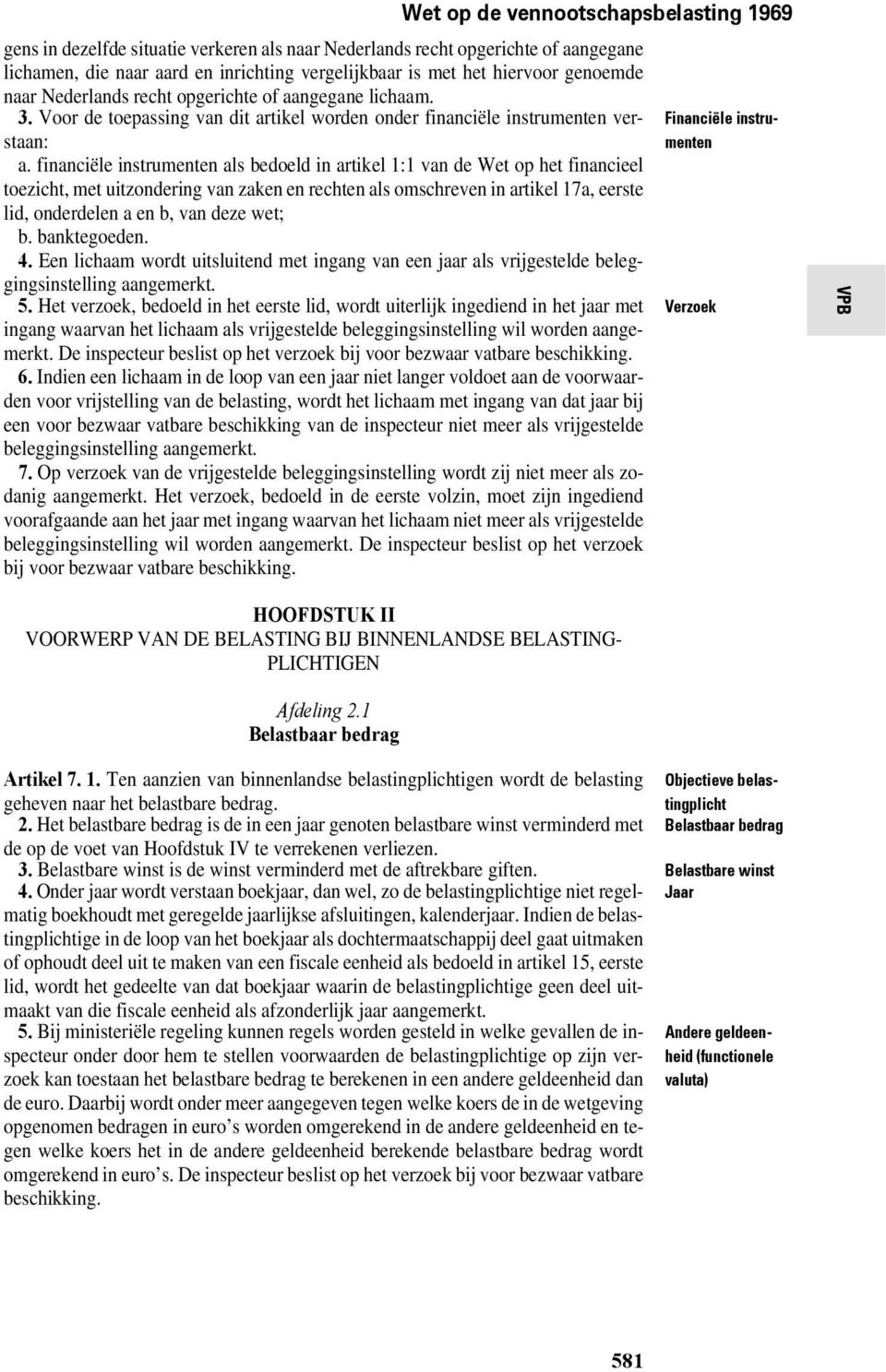 financiële instrumenten als bedoeld in artikel 1:1 van de Wet op het financieel toezicht, met uitzondering van zaken en rechten als omschreven in artikel 17a, eerste lid, onderdelen a en b, van deze