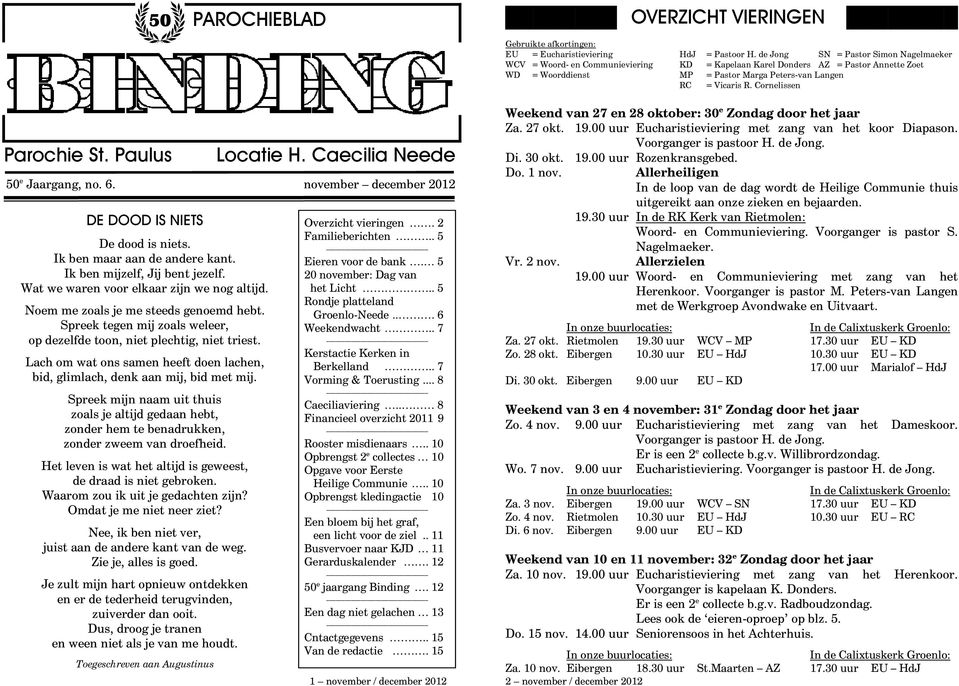 Cornelissen Parochie St. Paulus Locatie H. Caecilia Neede 50 e Jaargang, no. 6. november december 2012 DE DOOD IS NIETS De dood is niets. Ik ben maar aan de andere kant.