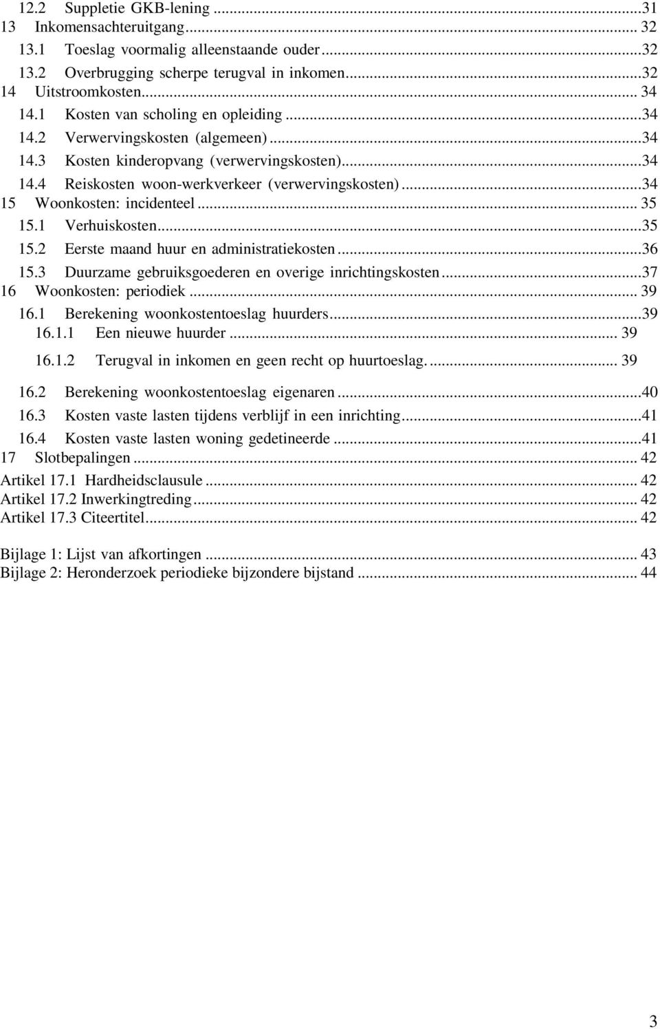 .. 34 15 Woonkosten: incidenteel... 35 15.1 Verhuiskosten... 35 15.2 Eerste maand huur en administratiekosten... 36 15.3 Duurzame gebruiksgoederen en overige inrichtingskosten.