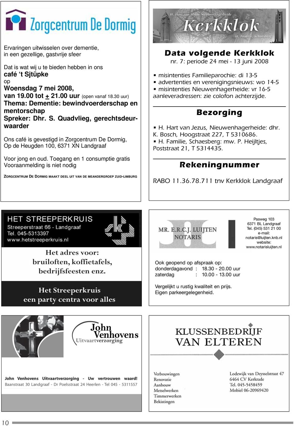 Togang n 1 consumpti gratis Vooraanmlding is nit nodig ZORGCENTRUM DE DORMIG MAAKT DEEL UIT VAN DE MEANDERGROEP ZUID-LIMBURG Data volgnd Krkklok nr.