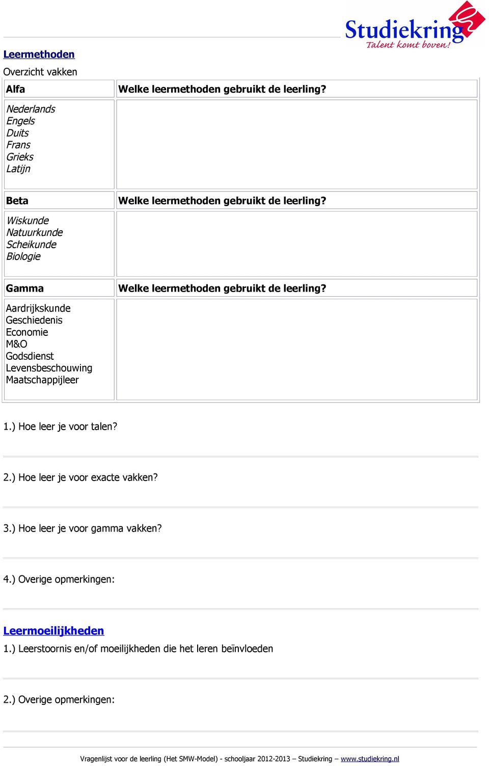 Wiskunde Natuurkunde Scheikunde Biologie Gamma Welke leermethoden gebruikt de leerling?