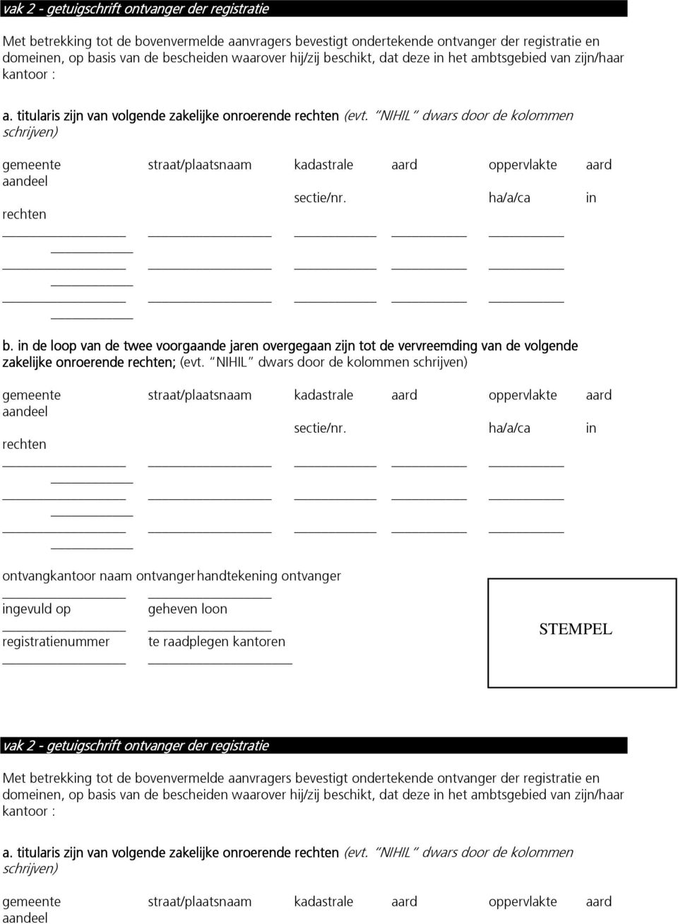 in de loop van de twee voorgaande jaren overgegaan zijn tot de vervreemding van de volgende zakelijke onroerende ; (evt.