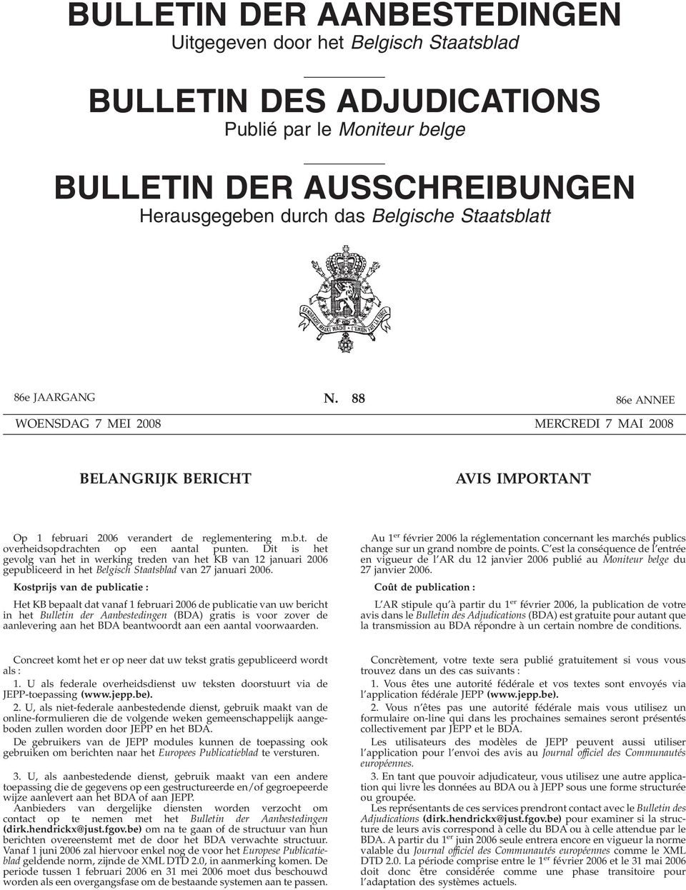 Dit is het gevolg van het in werking treden van het KB van 12 januari 2006 gepubliceerd in het Belgisch Staatsblad van 27 januari 2006.