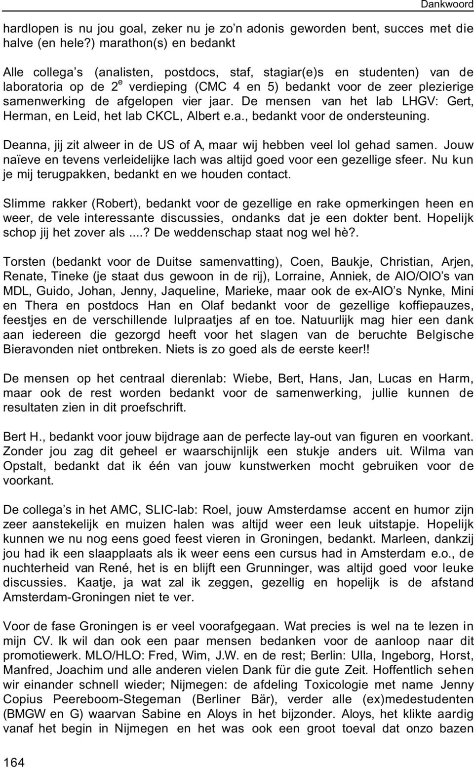 afgelopen vier jaar. De mensen van het lab LHGV: Gert, Herman, en Leid, het lab CKCL, Albert e.a., bedankt voor de ondersteuning.