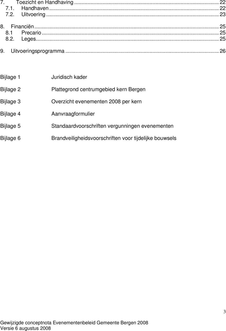 .. 26 Bijlage 1 Bijlage 2 Bijlage 3 Bijlage 4 Bijlage 5 Bijlage 6 Juridisch kader Plattegrond centrumgebied