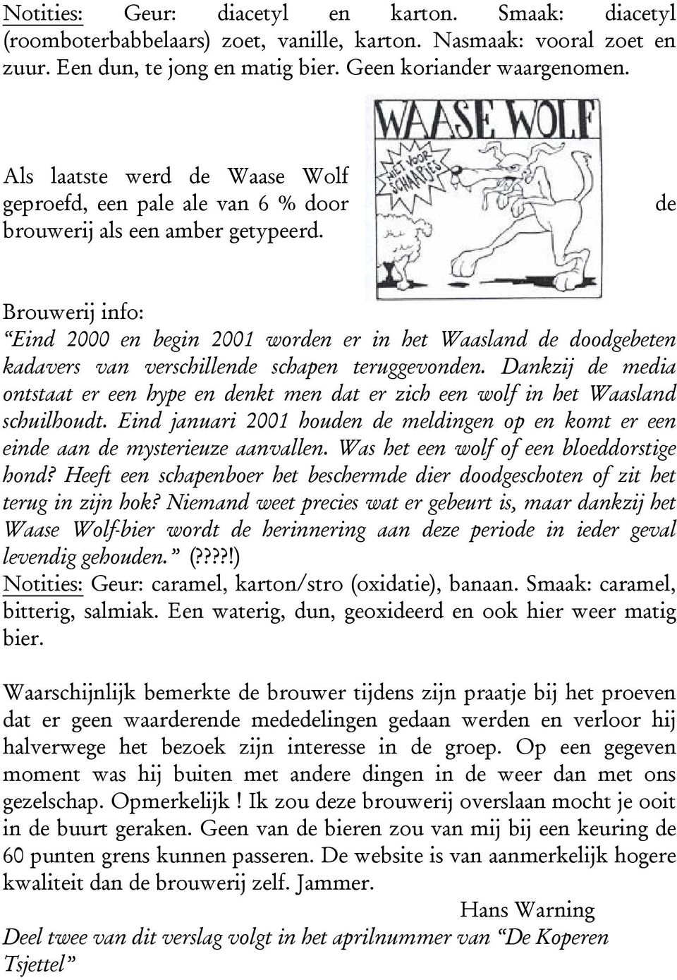 de Brouwerij info: Eind 2000 en begin 2001 worden er in het Waasland de doodgebeten kadavers van verschillende schapen teruggevonden.