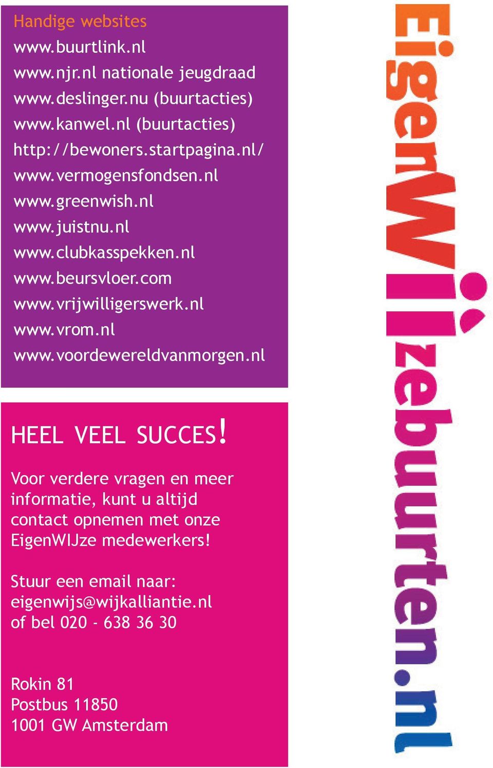 com www.vrijwilligerswerk.nl www.vrom.nl www.voordewereldvanmorgen.nl heel veel succes!