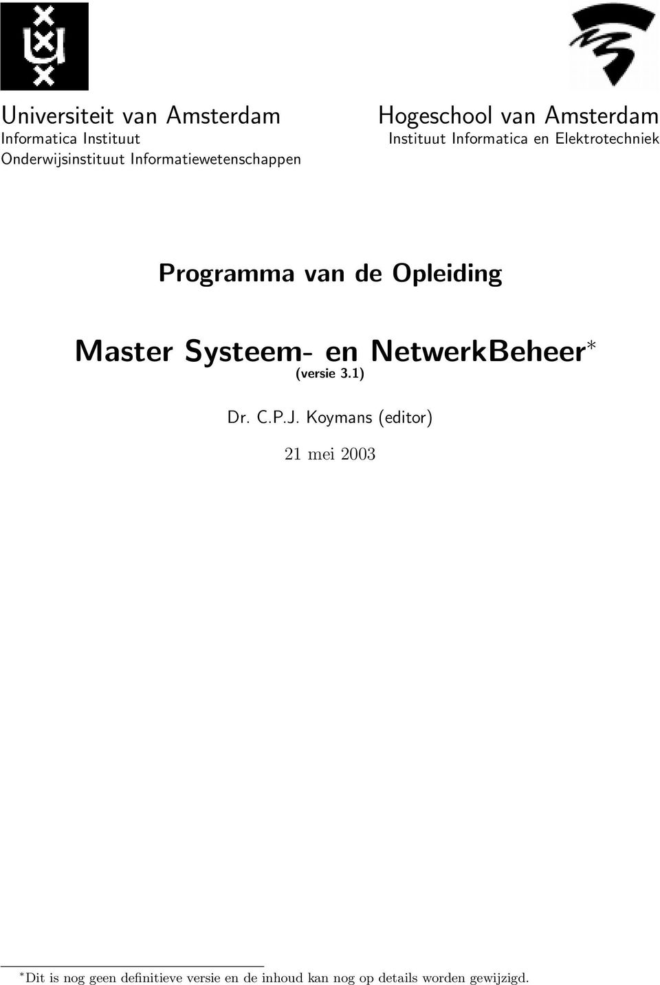 Elektrotechniek van de Opleiding Master Systeem- en NetwerkBeheer (versie 3.1) Dr. C.P.