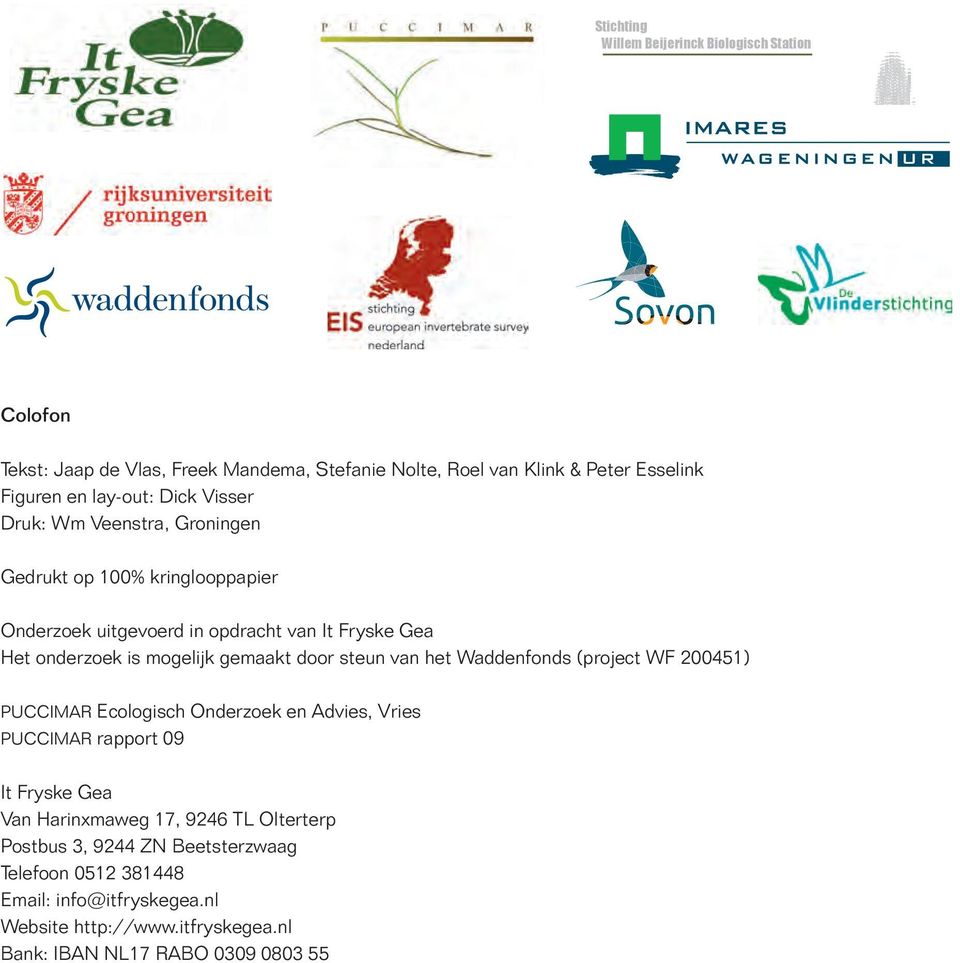 door steun vn het Wddenfonds (project WF 200451) PUCCIMAR Ecologisch Onderzoek en Advies, Vries PUCCIMAR rpport 09 It Fryske Ge Vn Hrinxmweg 17, 9246
