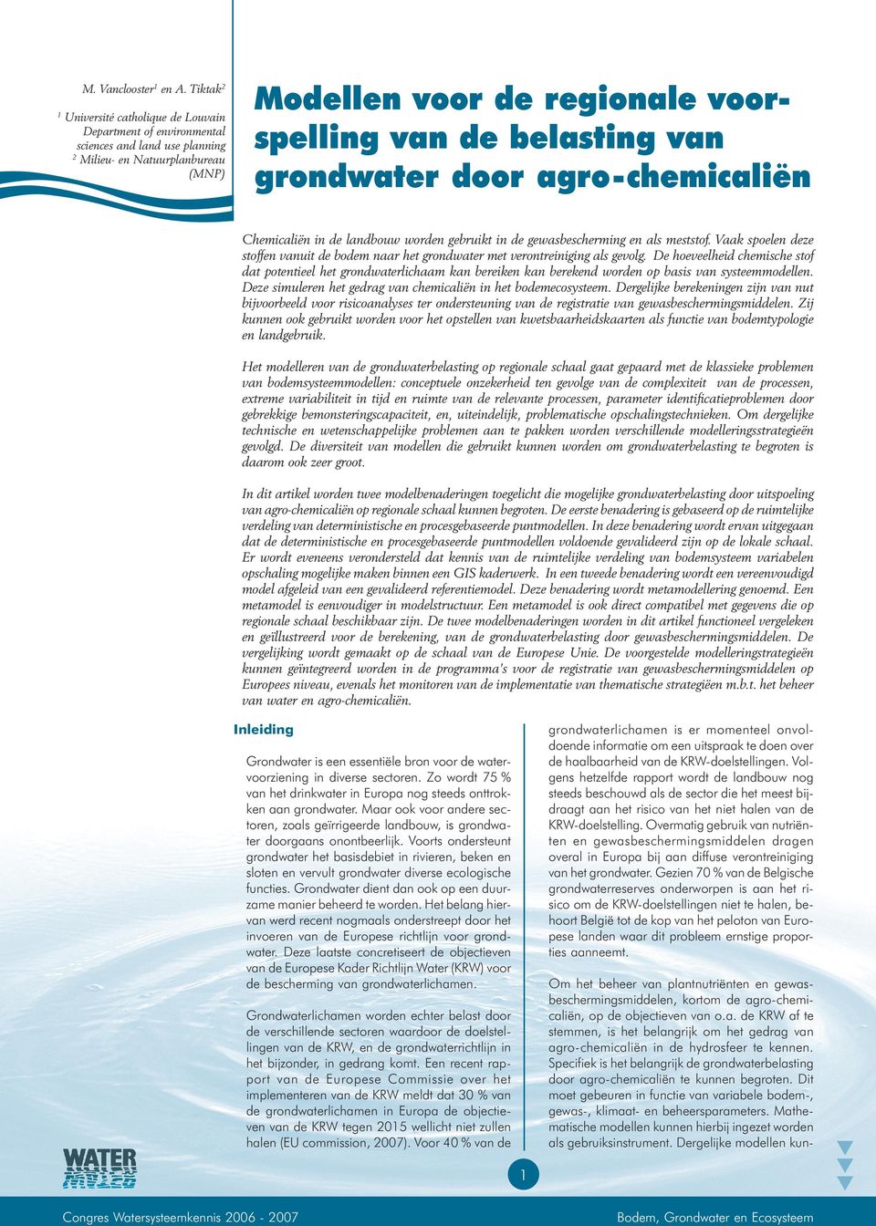grondwater door agro-chemicaliën Chemicaliën in de landbouw worden gebruikt in de gewasbescherming en als meststof.