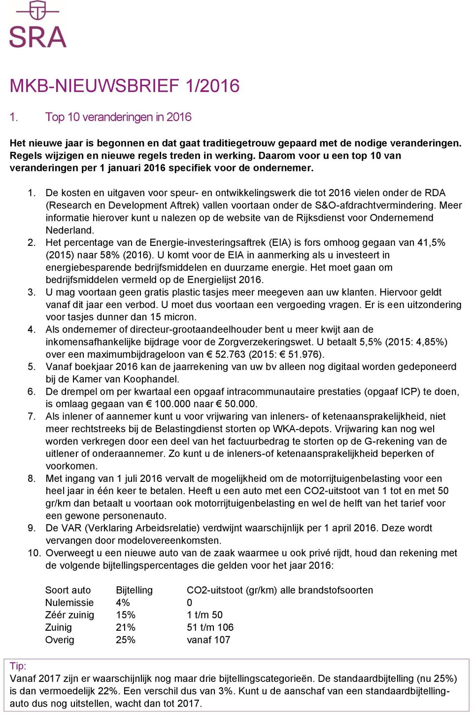 Meer informatie hierover kunt u nalezen op de website van de Rijksdienst voor Ondernemend Nederland. 2.