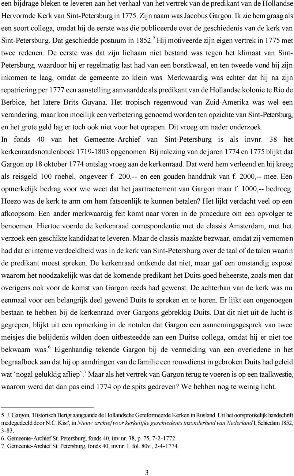 5 Hij motiveerde zijn eigen vertrek in 1775 met twee redenen.