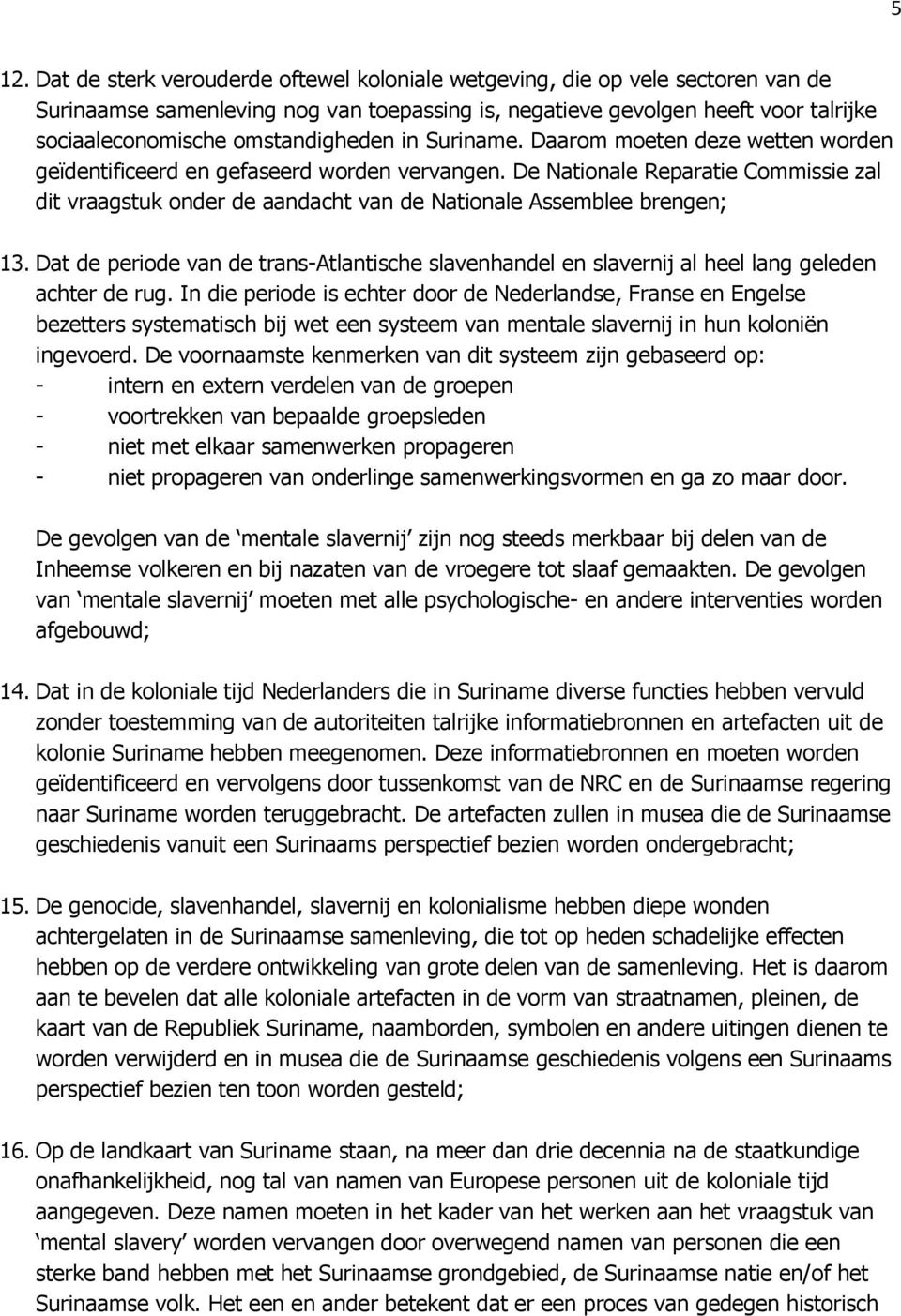 De Nationale Reparatie Commissie zal dit vraagstuk onder de aandacht van de Nationale Assemblee brengen; 13.