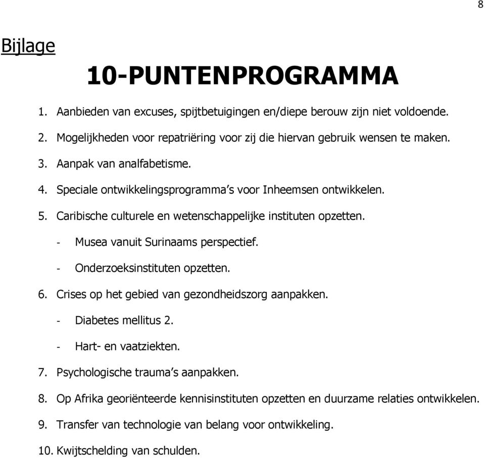 Caribische culturele en wetenschappelijke instituten opzetten. - Musea vanuit Surinaams perspectief. - Onderzoeksinstituten opzetten. 6.