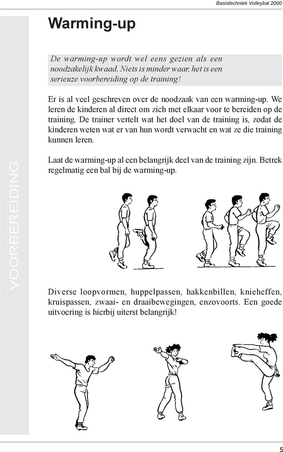 De trainer vertelt wat het doel van de training is, zodat de kinderen weten wat er van hun wordt verwacht en wat ze die training kunnen leren.