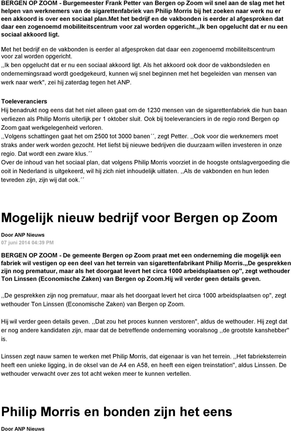 ,,ik ben opgelucht dat er nu een sociaal akkoord ligt. Met het bedrijf en de vakbonden is eerder al afgesproken dat daar een zogenoemd mobiliteitscentrum voor zal worden opgericht.