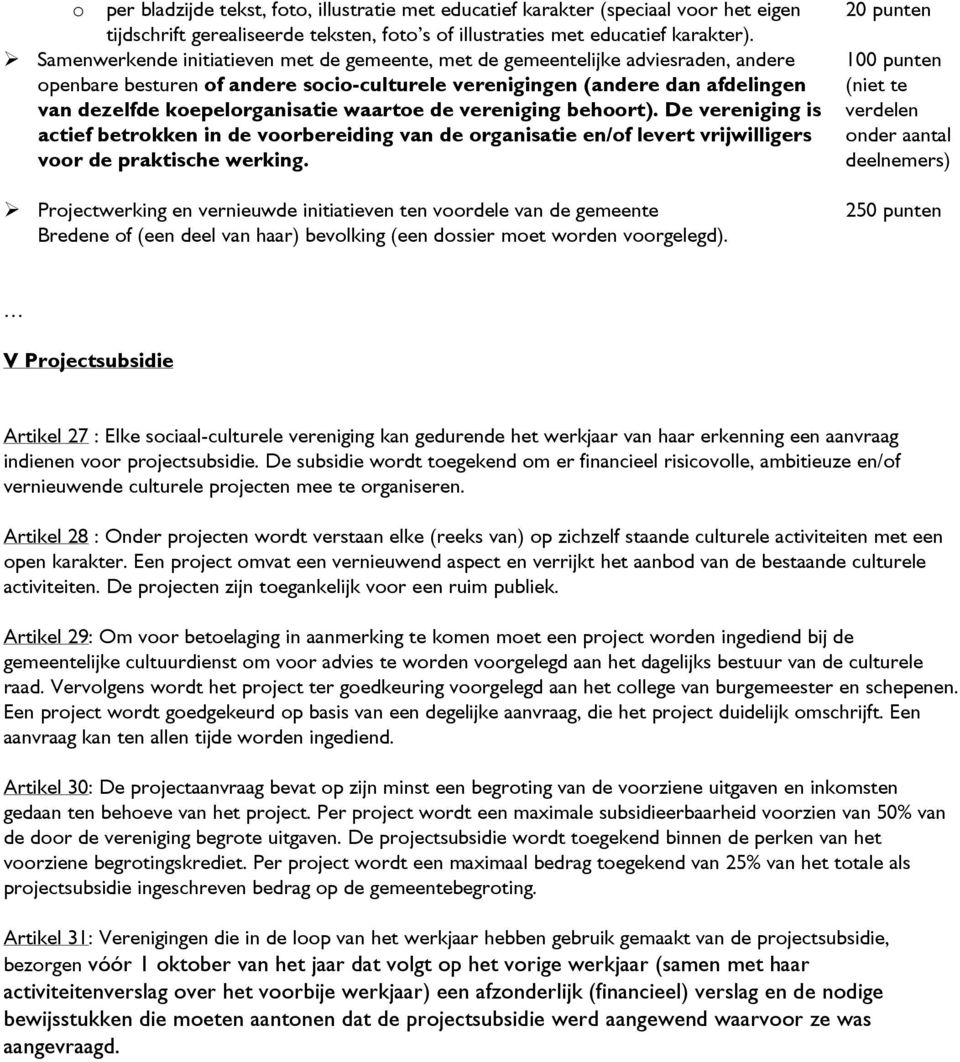 waartoe de vereniging behoort). De vereniging is actief betrokken in de voorbereiding van de organisatie en/of levert vrijwilligers voor de praktische werking.