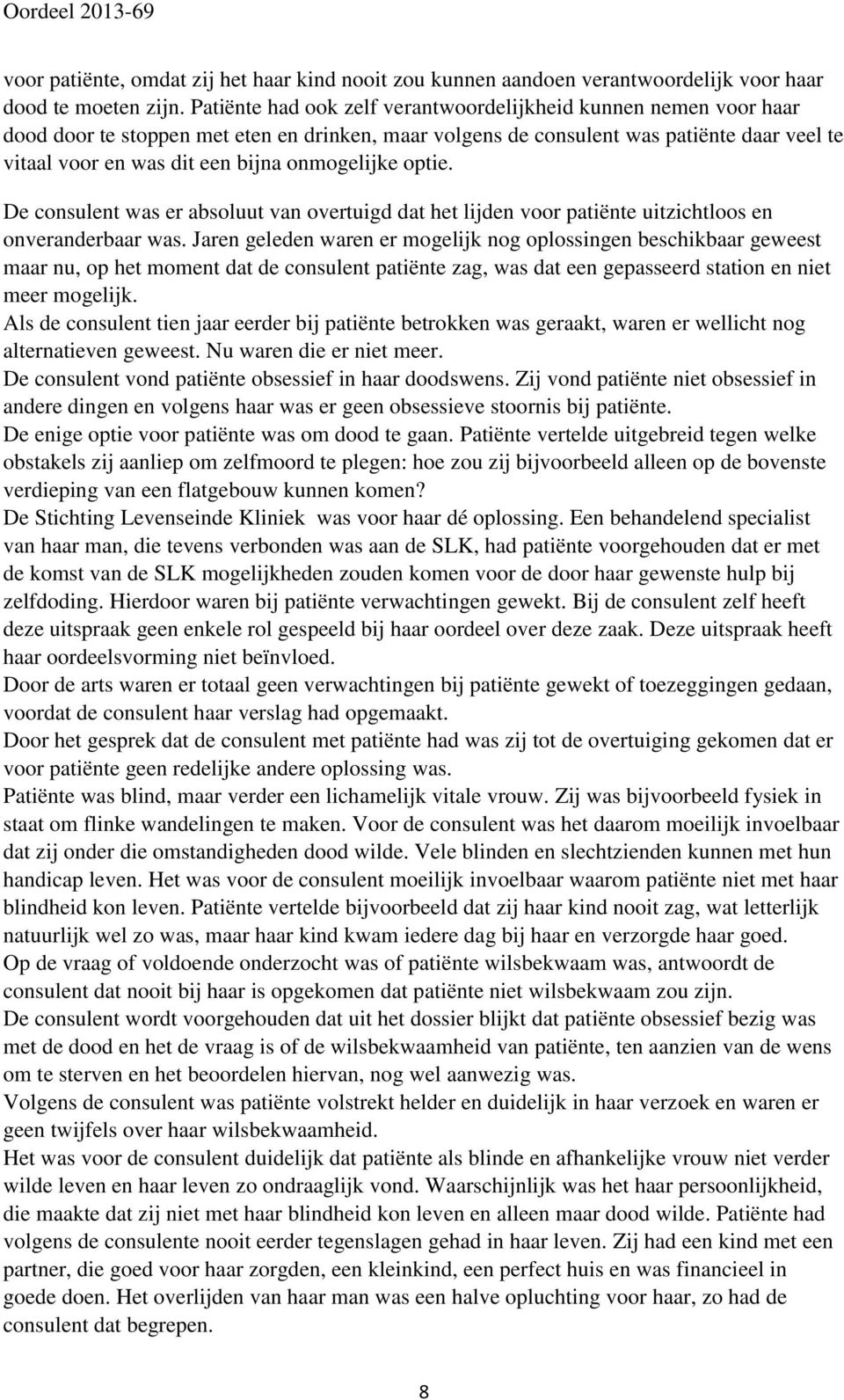 onmogelijke optie. De consulent was er absoluut van overtuigd dat het lijden voor patiënte uitzichtloos en onveranderbaar was.