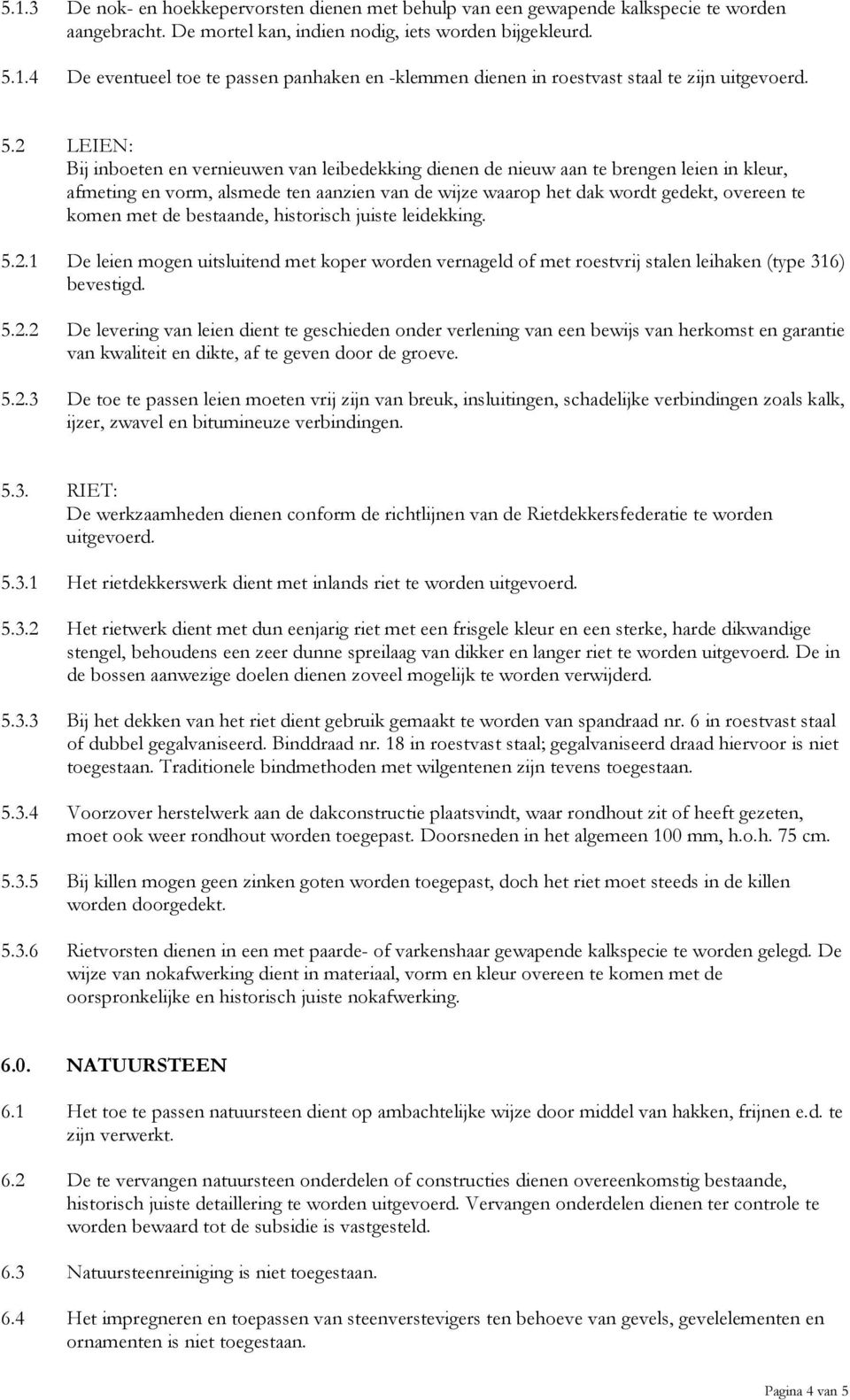 met de bestaande, historisch juiste leidekking. 5.2.