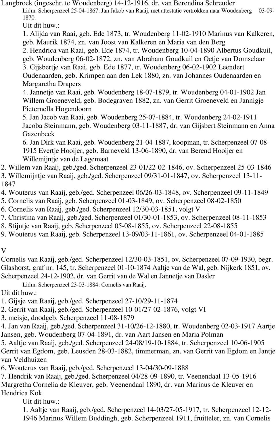 Woudenberg 10-04-1890 Albertus Goudkuil, geb. Woudenberg 06-02-1872, zn. van Abraham Goudkuil en Oetje van Domselaar 3. Gijsbertje van Raai, geb. Ede 1877, tr.