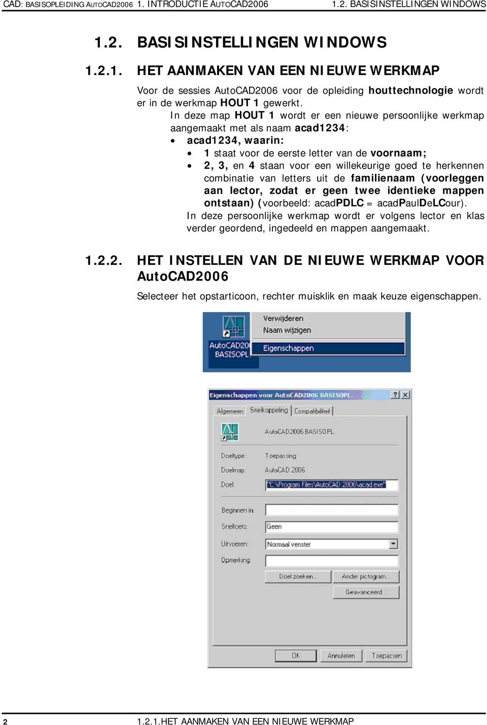 goed te herkennen combinatie van letters uit de familienaam (voorleggen aan lector, zodat er geen twee identieke mappen ontstaan) (voorbeeld: acadpdlc = acadpauldelcour).