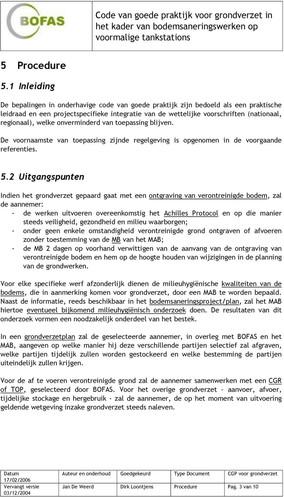 welke onverminderd van toepassing blijven. De voornaamste van toepassing zijnde regelgeving is opgenomen in de voorgaande referenties. 5.