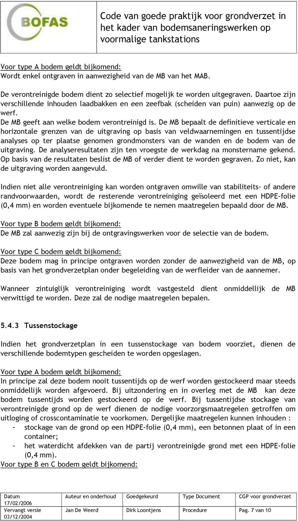 De MB bepaalt de definitieve verticale en horizontale grenzen van de uitgraving op basis van veldwaarnemingen en tussentijdse analyses op ter plaatse genomen grondmonsters van de wanden en de bodem