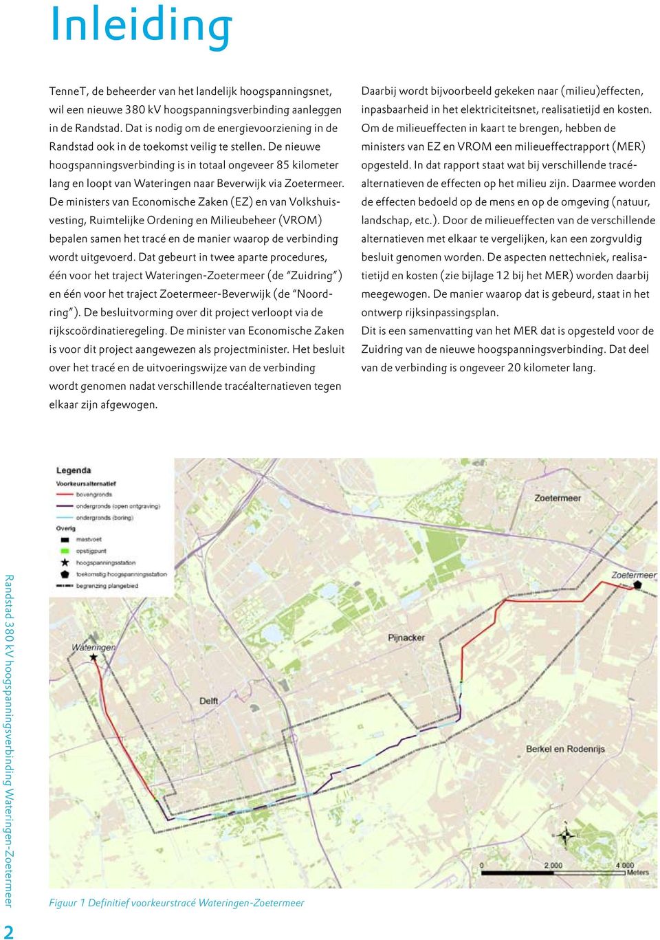 De nieuwe hoogspanningsverbinding is in totaal ongeveer 85 kilometer lang en loopt van Wateringen naar Beverwijk via Zoetermeer.