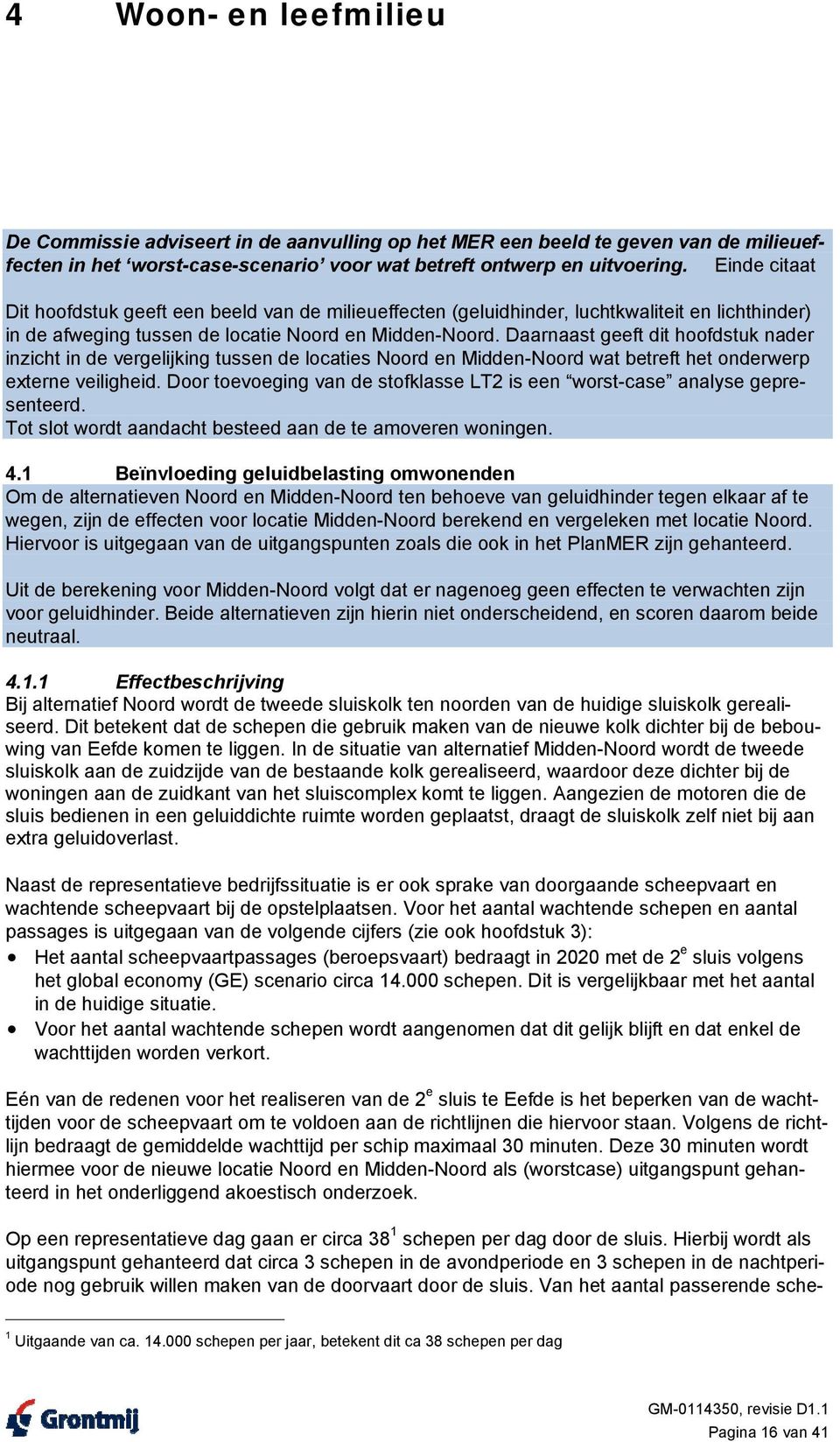 Daarnaast geeft dit hoofdstuk nader inzicht in de vergelijking tussen de locaties Noord en Midden-Noord wat betreft het onderwerp externe veiligheid.