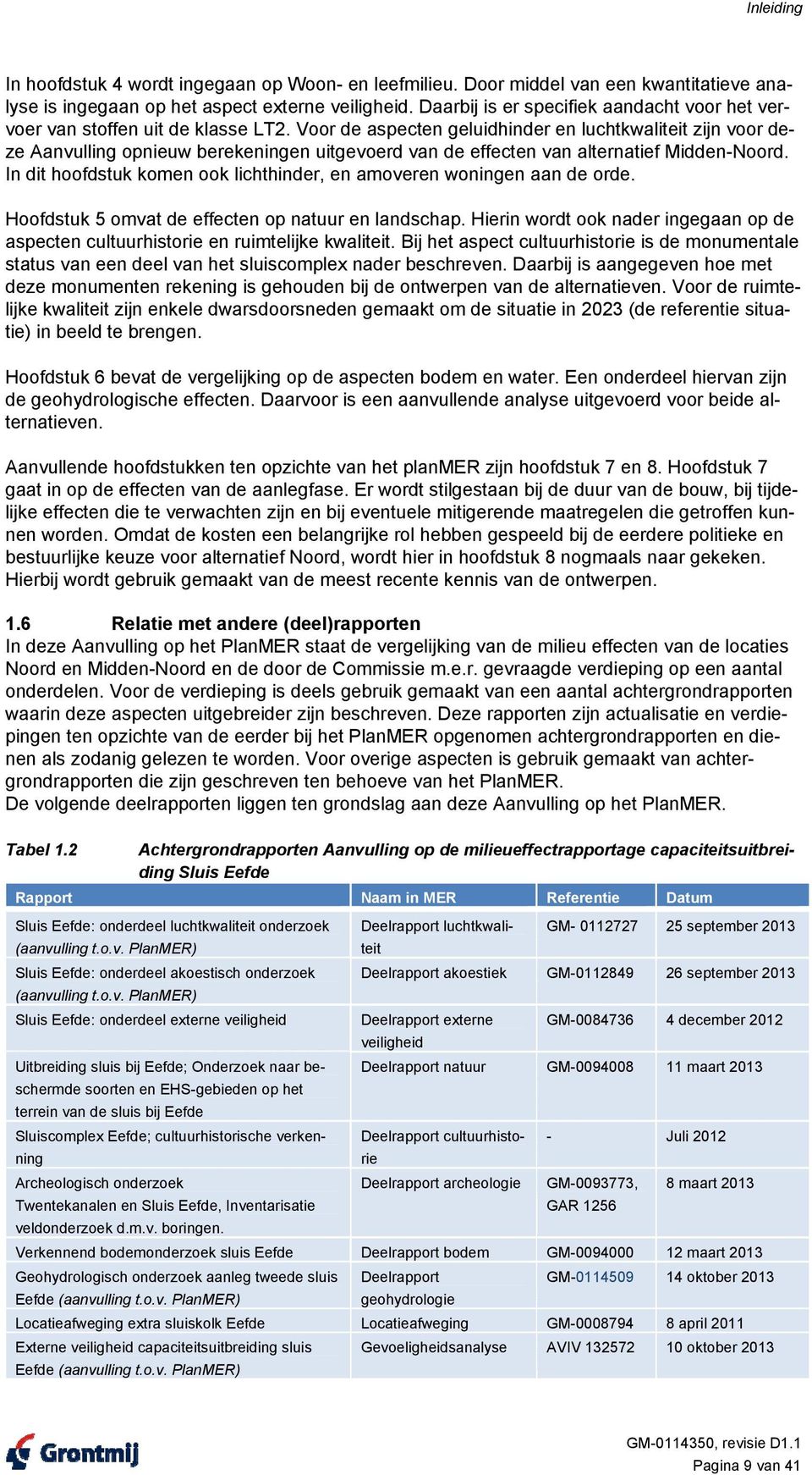 Voor de aspecten geluidhinder en luchtkwaliteit zijn voor deze Aanvulling opnieuw berekeningen uitgevoerd van de effecten van alternatief Midden-Noord.