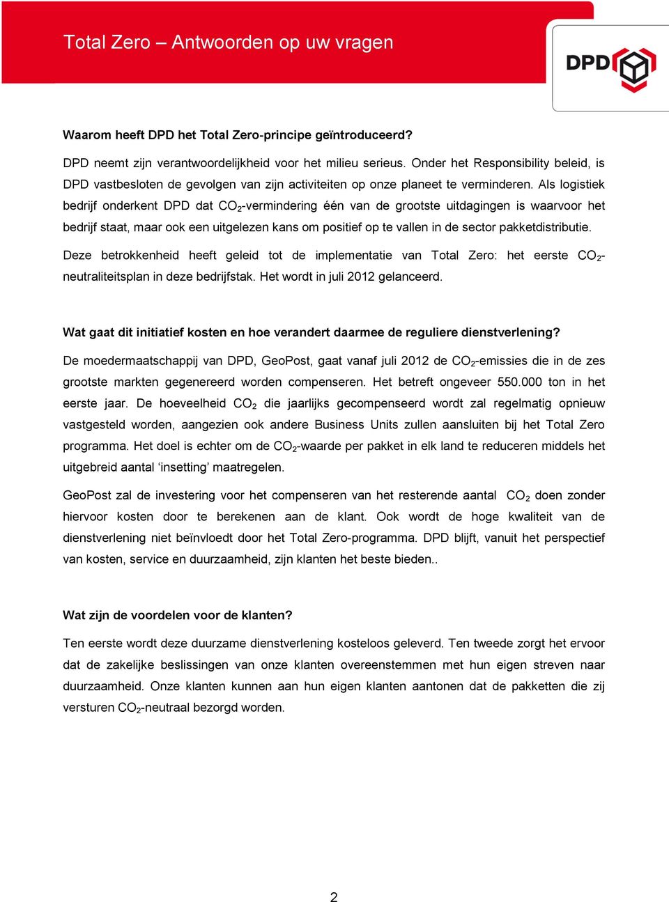 Als logistiek bedrijf onderkent DPD dat CO 2 -vermindering één van de grootste uitdagingen is waarvoor het bedrijf staat, maar ook een uitgelezen kans om positief op te vallen in de sector