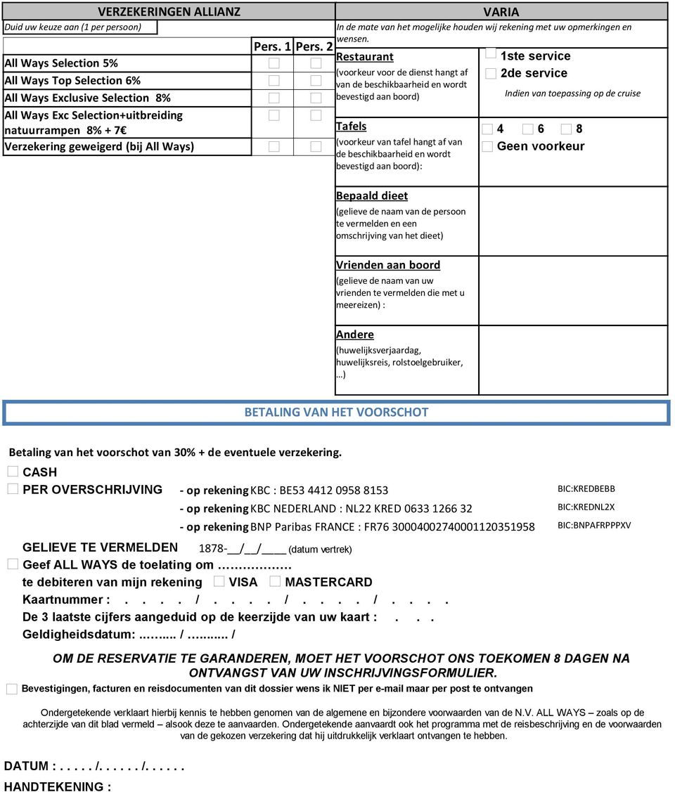 (voorkeur voor de dienst hangt af van de beschikbaarheid en wordt bevestigd aan boord) Tafels (voorkeur van tafel hangt af van de beschikbaarheid en wordt bevestigd aan boord): 1ste service 2de