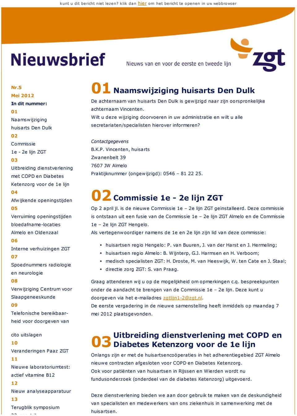 05 Verruiming openingstijden bloedafname-locaties Almelo en Oldenzaal 06 Interne verhuizingen ZGT 07 Spoednummers radiologie en neurologie 08 Verwijziging Centrum voor Slaapgeneeskunde 09