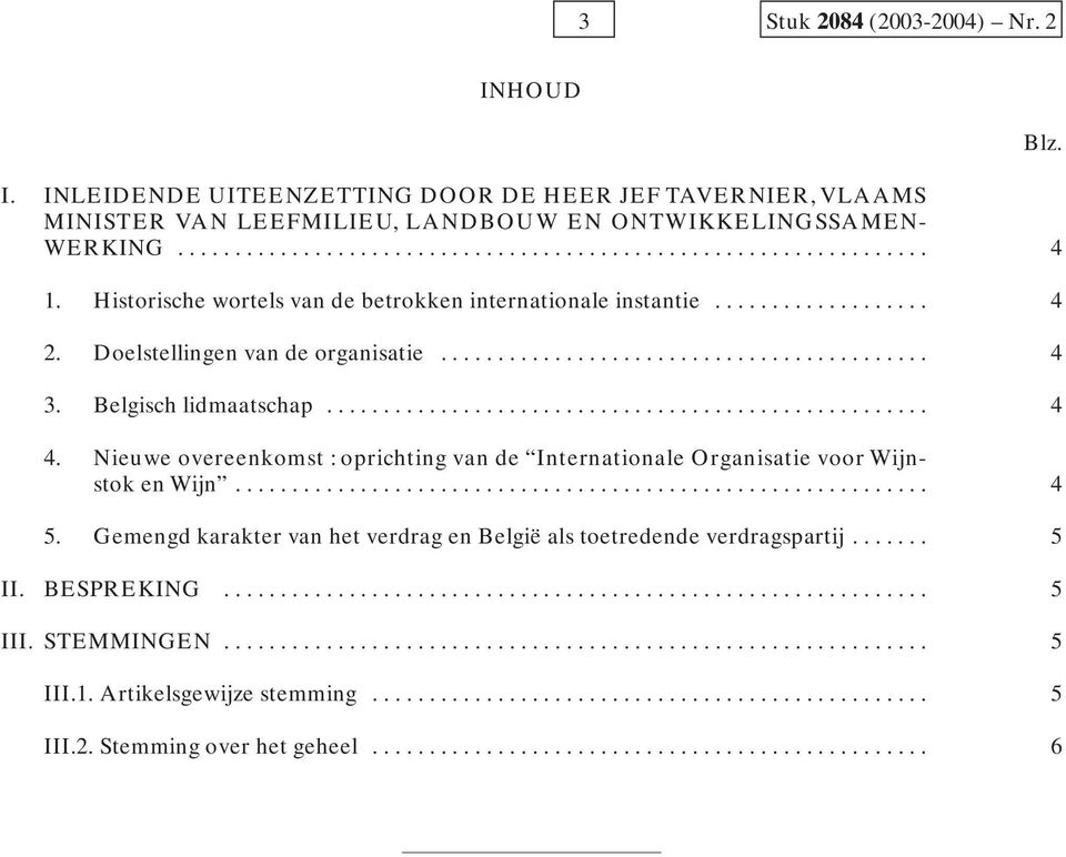 Nieuwe overeenkomst : oprichting van de Internationale Organisatie voor Wijnstok en Wijn............................................................. 4 5.