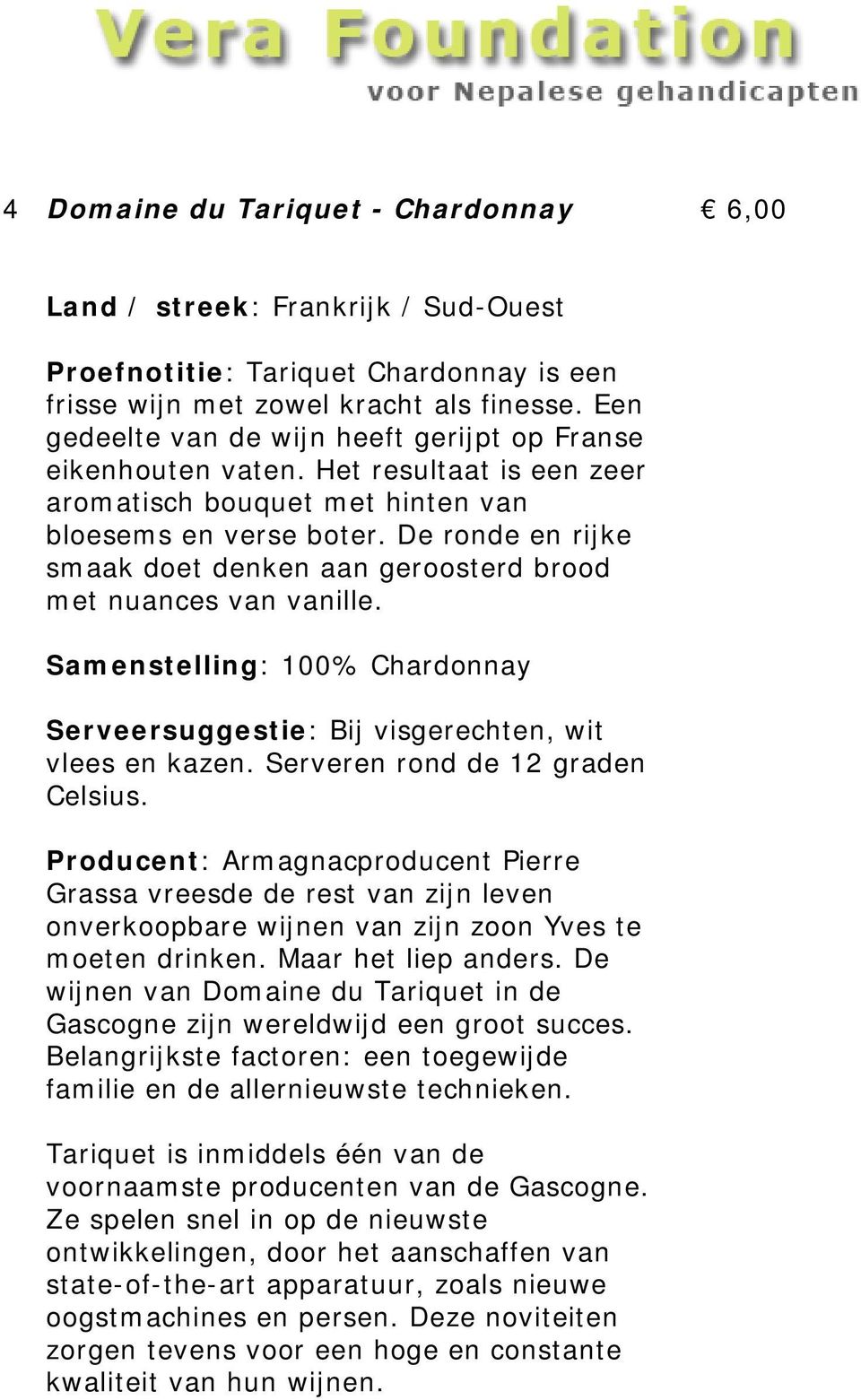 De ronde en rijke smaak doet denken aan geroosterd brood met nuances van vanille. Samenstelling: 100% Chardonnay Serveersuggestie: Bij visgerechten, wit vlees en kazen.