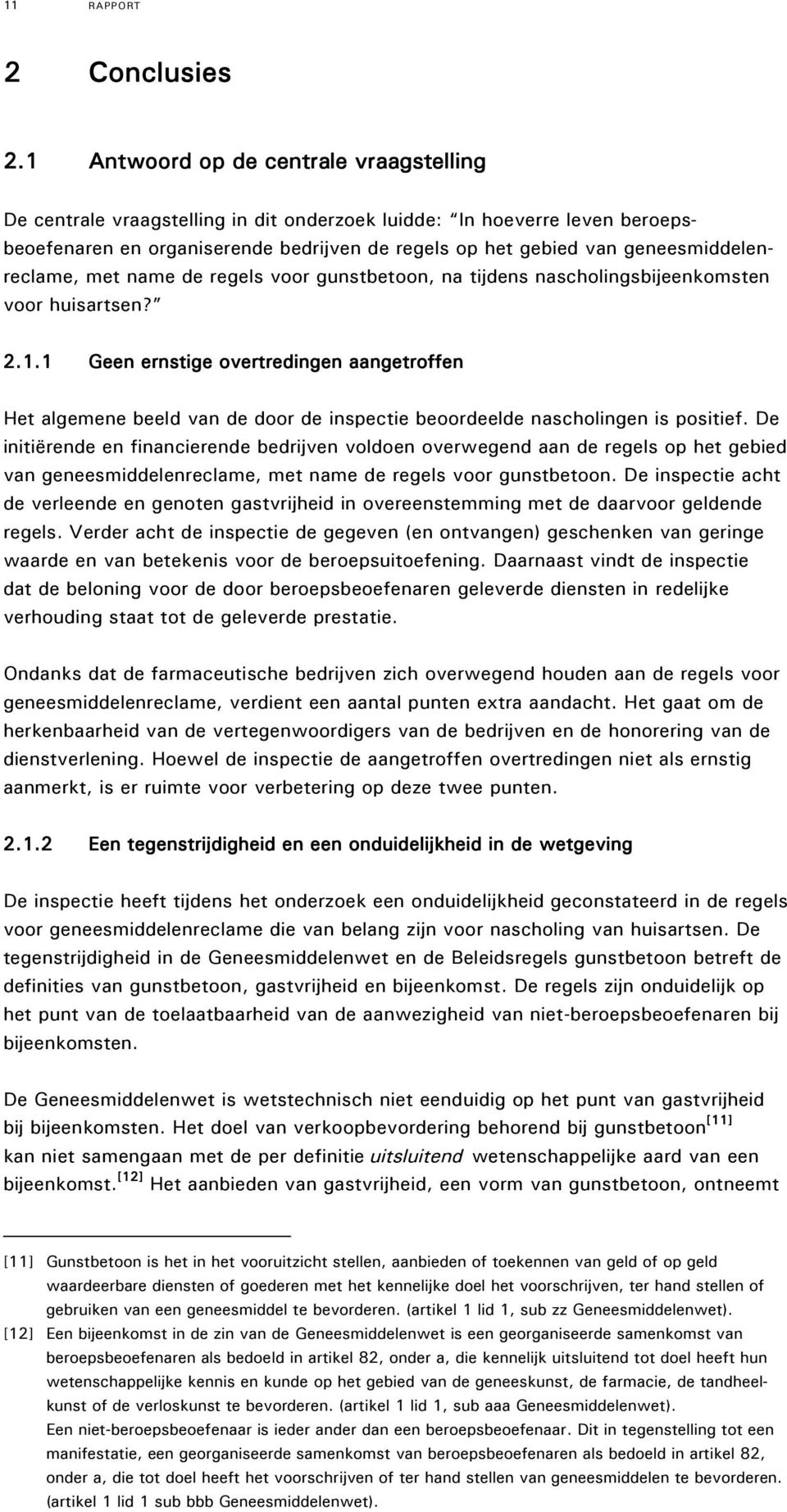 geneesmiddelenreclame, met name de regels voor gunstbetoon, na tijdens nascholingsbijeenkomsten voor huisartsen? 2.1.