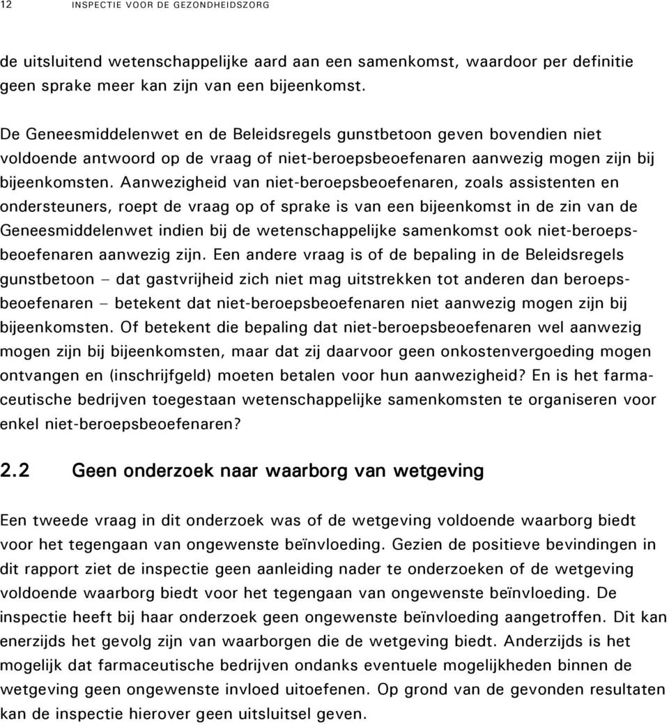 Aanwezigheid van niet-beroepsbeoefenaren, zoals assistenten en ondersteuners, roept de vraag op of sprake is van een bijeenkomst in de zin van de Geneesmiddelenwet indien bij de wetenschappelijke