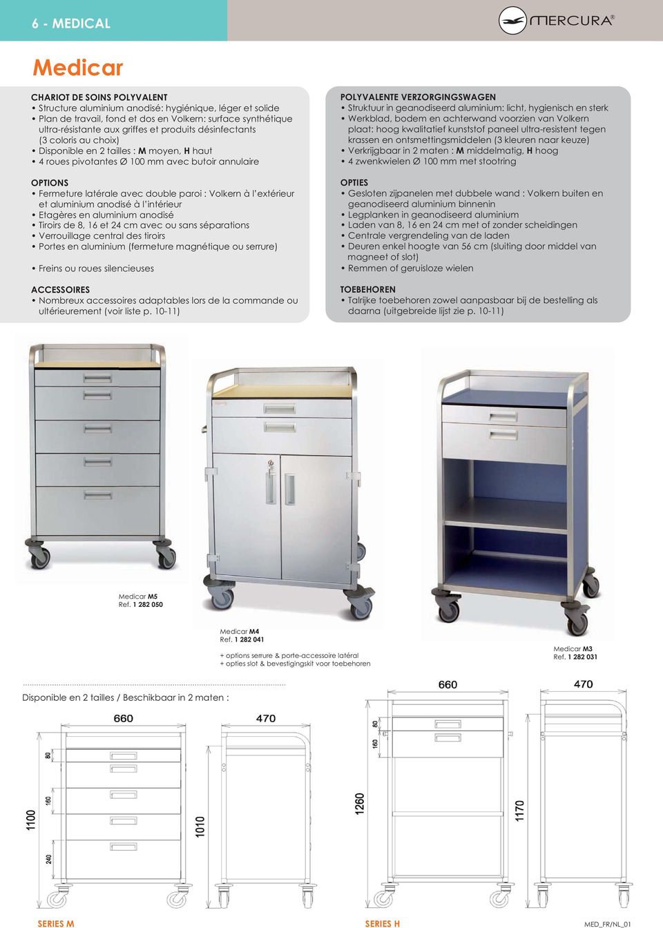 extérieur et aluminium anodisé à l intérieur Etagères en aluminium anodisé Tiroirs de 8, 16 et 24 cm avec ou sans séparations Verrouillage central des tiroirs Portes en aluminium (fermeture