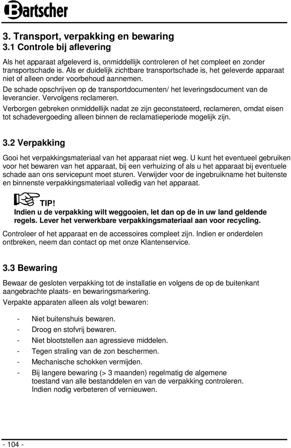 De schade opschrijven op de transportdocumenten/ het leveringsdocument van de leverancier. Vervolgens reclameren.