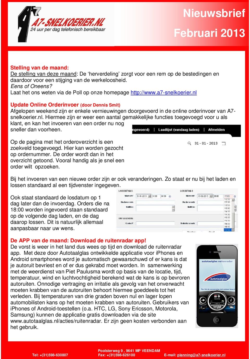 nl Update Online Orderinoer (door Dennis Smit) Afgelopen weekend zijn er enkele ernieuwingen doorgeoerd in de online orderinoer an A7- snelkoerier.nl. Hiermee zijn er weer een aantal gemakkelijke functies toegeoegd oor u als klant, en kan het inoeren an een order nu nog sneller dan oorheen.