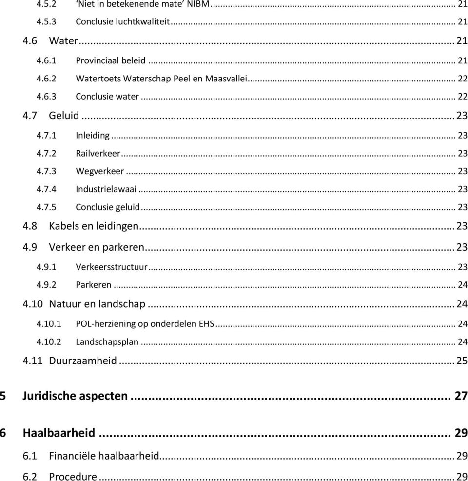 .. 23 4.8 Kabels en leidingen... 23 4.9 Verkeer en parkeren... 23 4.9.1 Verkeersstructuur... 23 4.9.2 Parkeren... 24 4.10 Natuur en landschap... 24 4.10.1 POL-herziening op onderdelen EHS.