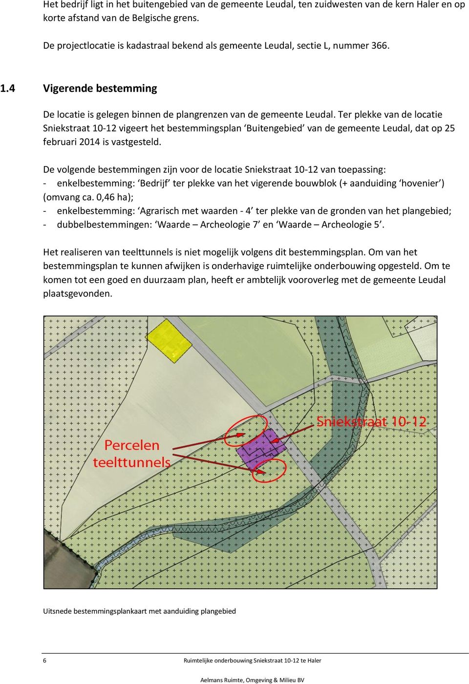 Ter plekke van de locatie Sniekstraat 10-12 vigeert het bestemmingsplan Buitengebied van de gemeente Leudal, dat op 25 februari 2014 is vastgesteld.