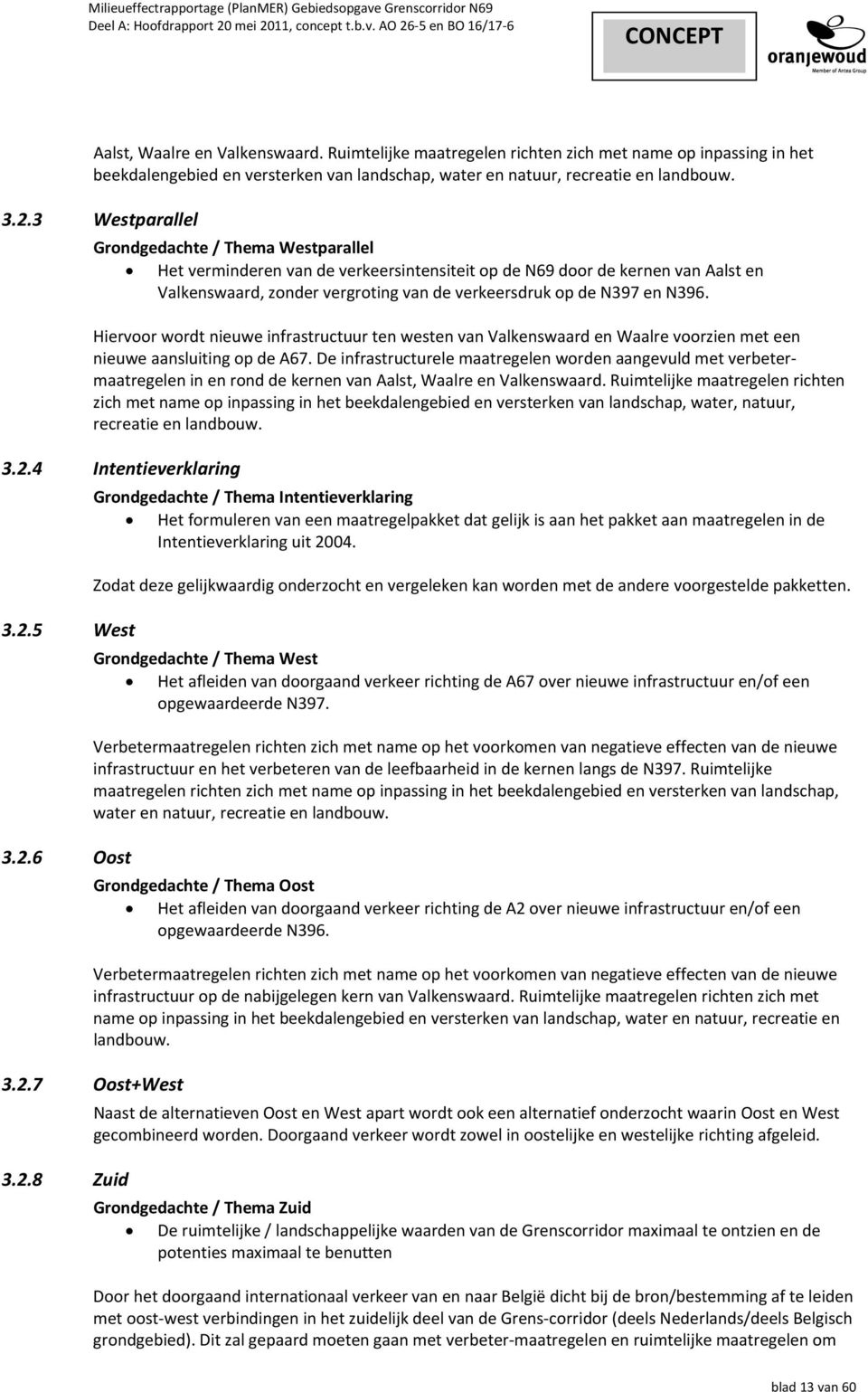 N396. Hiervoor wordt nieuwe infrastructuur ten westen van Valkenswaard en Waalre voorzien met een nieuwe aansluiting op de A67.