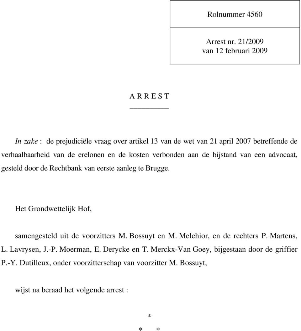 de erelonen en de kosten verbonden aan de bijstand van een advocaat, gesteld door de Rechtbank van eerste aanleg te Brugge.