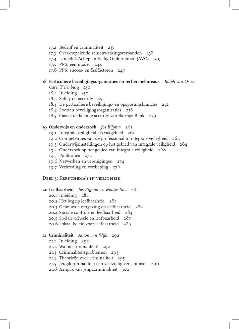 3 De particuliere beveiligings- en opsporingsbranche 252 18.4 Soorten beveiligingsorganisaties 256 18.5 Casus: de falende security van Barings Bank 259 19 Onderwijs en onderzoek Jos Rijpma 261 19.