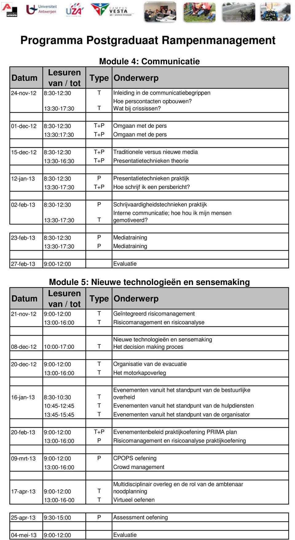 8:30-12:30 P Presentatietechnieken praktijk 13:30-17:30 T+P Hoe schrijf ik een persbericht?