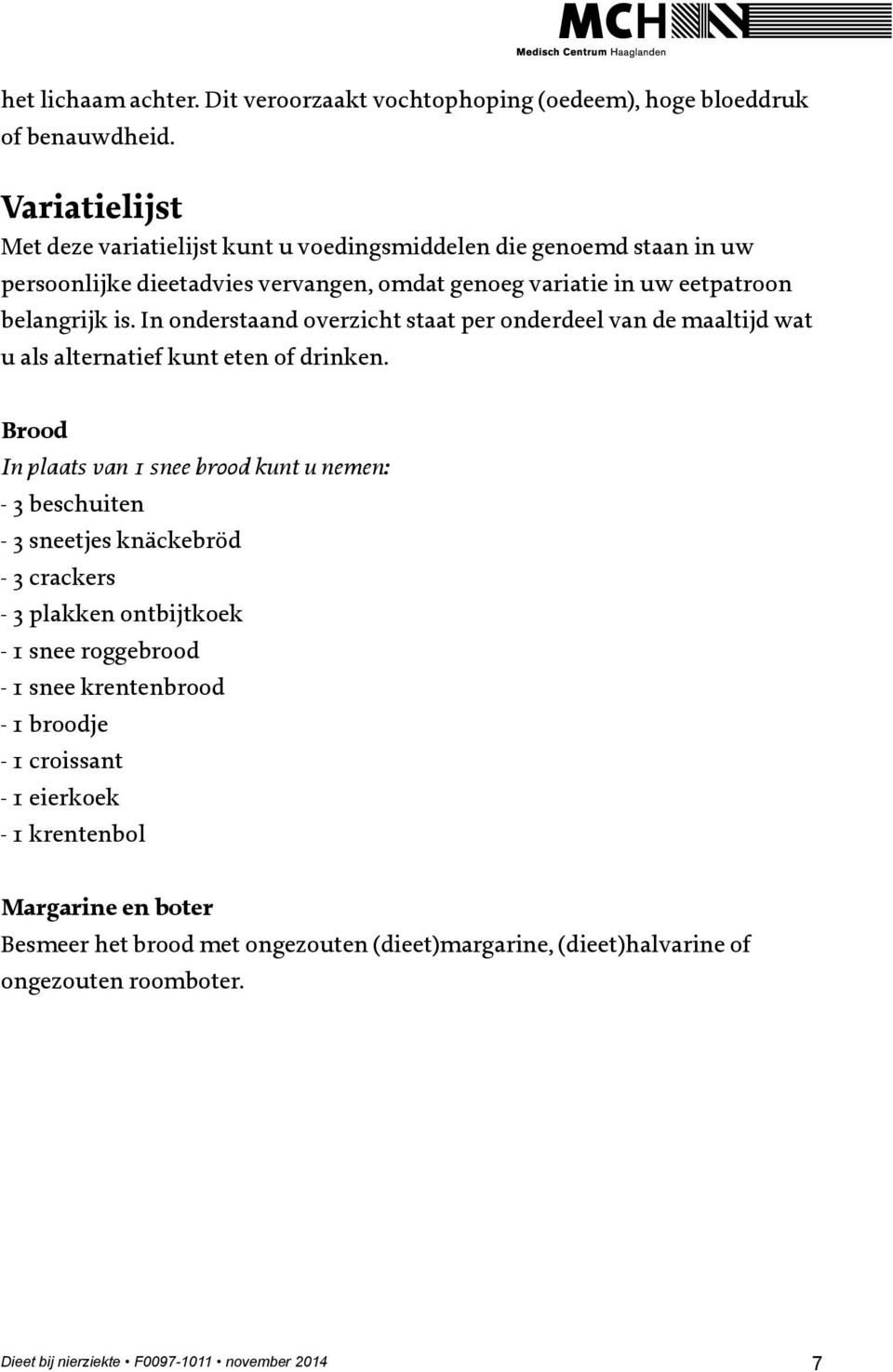 In onderstaand overzicht staat per onderdeel van de maaltijd wat u als alternatief kunt eten of drinken.