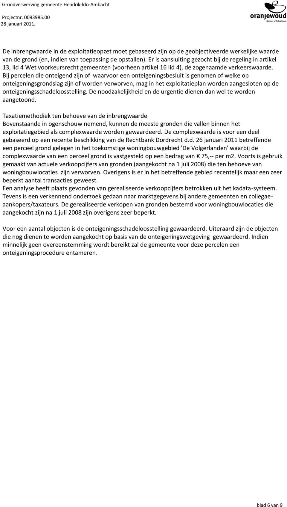 Er is aansluiting gezocht bij de regeling in artikel 13, lid 4 Wet voorkeursrecht gemeenten (voorheen artikel 16 lid 4), de zogenaamde verkeerswaarde.